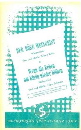 Der bse Weingeist  und  Wenn die Reben am Rhein wieder blhen: fr Blasorchester Ditektion und Stimmen