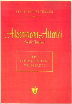 Akkordeon-Allerlei fr die Jugend Lieder, Vortragsstcke, Volkstnze fr Akkordeon