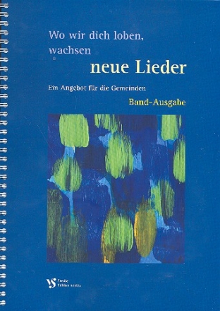 Wo wir dich loben, wachsen neue Lieder Ein Angebot fr Gemeinden Band-Ausgabe, Partitur