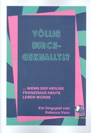 Vllig durchgeknallt fr Darsteller, Kinderchor und Instrumente Textheft/Chorpartitur