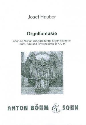 Fantasie ber die Namen der Augsburger Bistumspatrone Ulrich, Afra und Simpert  sowie B-A-C-H fr Orgel