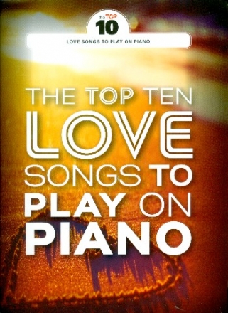 The Top 10 Love Songs to play on Piano: songbook piano/vocal/guitar