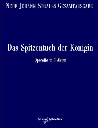 VGH943-11 Neue Johann Strau Gesamtausgabe Serie 1 Werkgruppe 2 Band 8 Das Spitzentuch der Knigin RV508A/B/C Partitur und kritischer Bericht