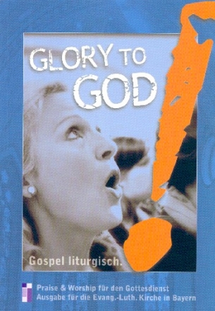 Glory to God (bayrischer Anhang) fr Gospelchor/Gemeinde a cappella (z.T. mit Instrumenten) Chorpartitur