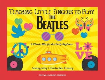 Teaching little Fingers to play The Beatles: for easy piano (with lyrics and optinal teacher's accompaniment)