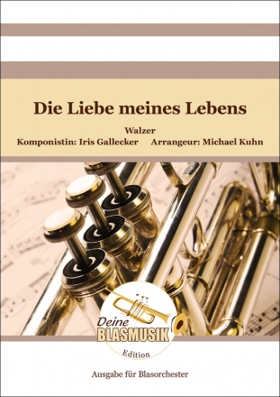 Die Liebe meines Lebens fr Blasorchester Partitur und Stimmen