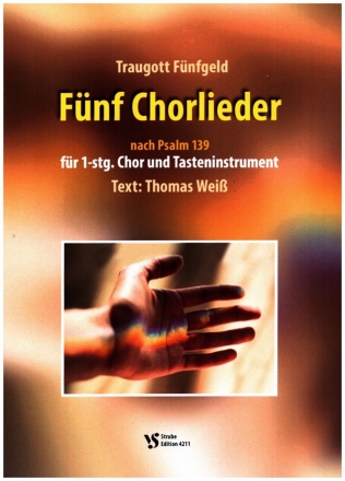 Fnf Chorlieder nach Psalm 139 fr 1.-stg. gem Chor und Tasteninstrument Partitur