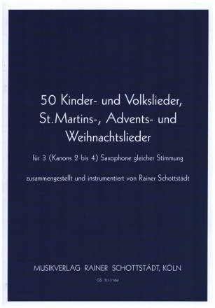 50 Kinder und Volkslieder, St.Martins-, Advents- und Weihnachtslieder fr 3 (Kanons 2-4) Saxophone gleicher Stimmung 2 Spielpartituren