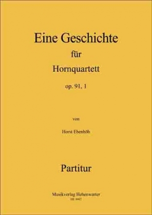 Ebenhh, Horst Eine Geschichte fr Hornquartett  Op.91 ,1 Horn Partitur