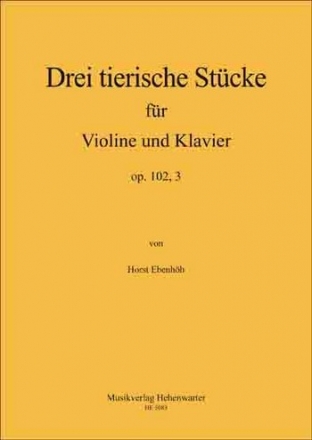 Ebenhh, Horst Drei tierische Stcke fr Violine und Klavier Op.102, Violine und Klavier Noten