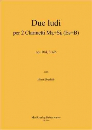 Ebenhh, Horst Due ludi per 2 Clarinetti (Es + B) Op.104, 3 a-b 2 Klarinetten Noten