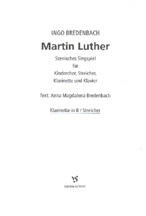 Martin Luther szenisches Singspiel fr Kinderchor, Streicher, Klarinette und Klavier Spielpartitur Klarinette und Streicher