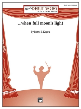 Kopetz, Barry ...when full moon's light (score)  Symphonic wind band