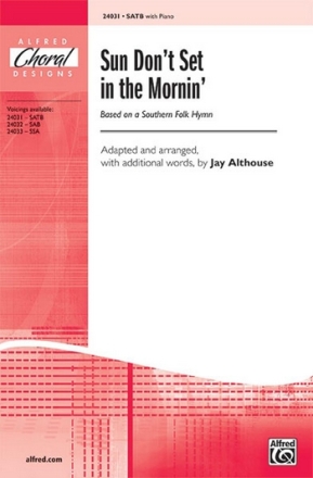 arr. Althouse Sun Don't Set in the Mornin SATB  Mixed voices