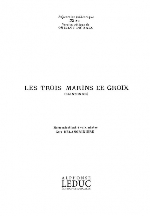 DELAMORINIERE REPERTOIRE FOLKLORIQUE N079:LES 3 MARINS DE GROIX 4 VOIX MIXTES SANS ACCT