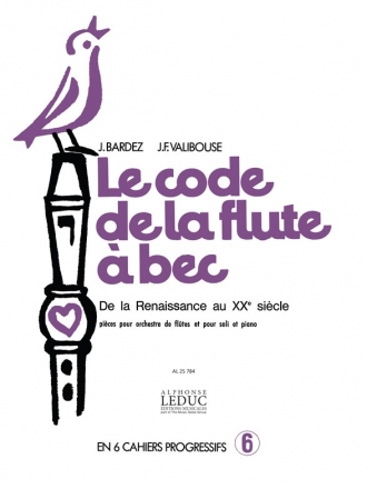 BARDEZ J./VALIBOUSE CODE DE LA FLUTE A BEC VOLUME 6:DE LA RENAISSANCE AU 20EME S. PIECES A/A