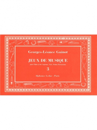 GUINOT JEUX DE MUSIQUE VOLUME 3 FLUTE A BEC SOPRANO/VOIX/PERC. SCOLAIRES