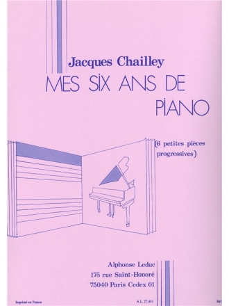 CHAILLEY J. MES 6 ANS DE PIANO (6 PETITES PIECES PROGRESSIVES)/PIANO