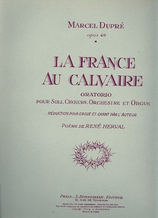 La France au Calvaire op.49 pour soli, choeur mixte, orchestre et orgue rduction chant et orgue