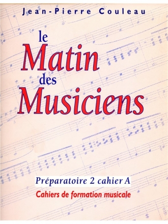 COULEAU MATIN DES MUSICIENS CAHIER DE FORMATION MUSICALE PREP.2 CAHIER A