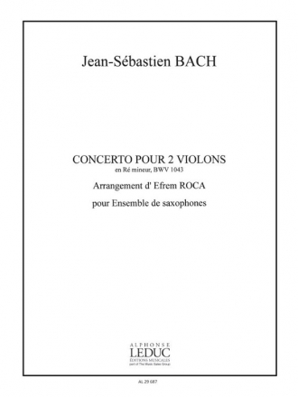 BACH J.S./ROCA CONCERTO POUR 2 VIOLONS RE MIN ENSEMBLE DE SAXOPHONES/PARTITION ET PARTIES