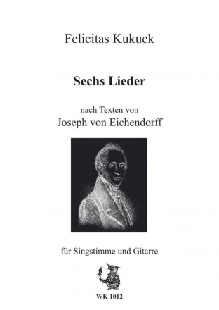 Kukuck, Felicitas Sechs Lieder nach Texten von Joseph von Eichendorff fr Singstimme und