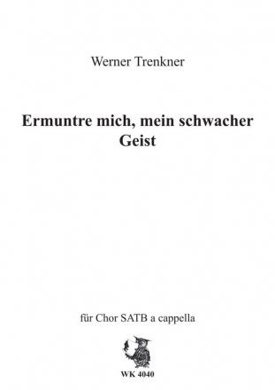 Trenkner, Werner Ermuntre dich, mein schwacher Geist op. 3 RV, Nr. 1 SATB