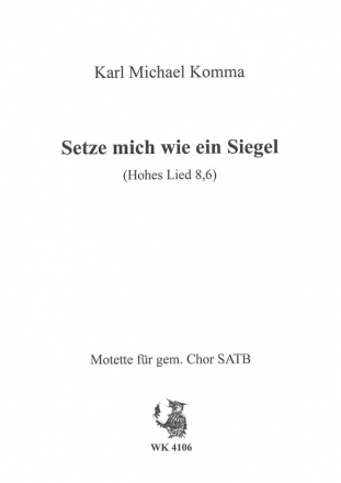 Komma, Karl Michael Setze mich wie ein Siegel auf Dein Herz - Chor SATB a cappella