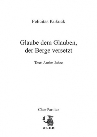 Kukuck, Felicitas Glaube den Glauben, der Berge versetzt - fr Chor SATB a cappella