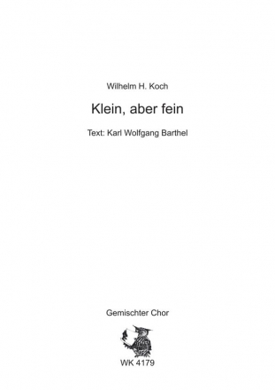 Koch, Wilhelm H. Klein, aber fein - fr Chor SATB a cappella