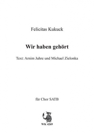 Kukuck, Felicitas Wir haben gehrt - Weihnachtslied fr Chor SATB a cappella