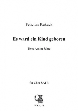 Kukuck, Felicitas Es ward ein Kind geboren - Weihnachtslied fr Chor SATB a cappella