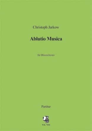 Jarkow, Christoph Ablutio Musica - fr groes Blasorchester - Partitur