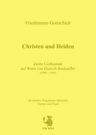 Christen und Heiden - Kleine Liedkantate auf Worte von Dietrich Bonhoe fr Bariton, Violine und Orgel Spielpartitur