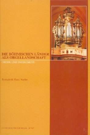 Die bhmischen Lnder als Orgellandschaft Festschrift fr Hans Nadler