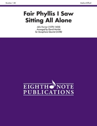 John Farmer (Arr, David Marlatt) Fair Phyllis I Saw Sitting All Alone 4 Sax (AATB)