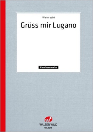 Wild, Walter Grss mir Lugano Einzelausgabe Diatonische Handharmonika