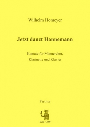 Homeyer, Wilhelm Jetzt danzt Hannemann - Kantate fr Mnnerchor, Klarinette und Klavier