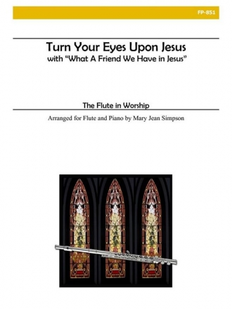 Flute in Worship - Turn Your Eyes Upon Jesus and What a Friend We Have Flute and Piano