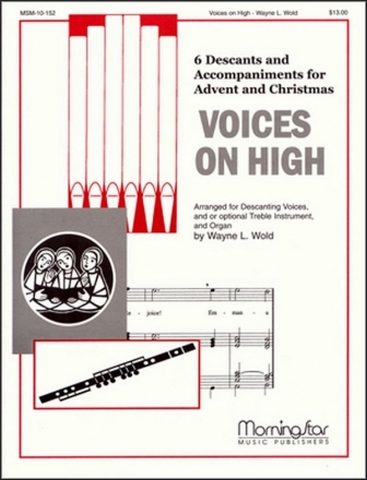 Wayne L. Wold Voices on High Descanting Voices, Unison Voices, Organ and opt. Treble Bb or C Instr.