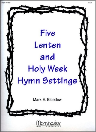 Mark E. Bloedow Five Lenten and Holy Week Hymn Settings Organ