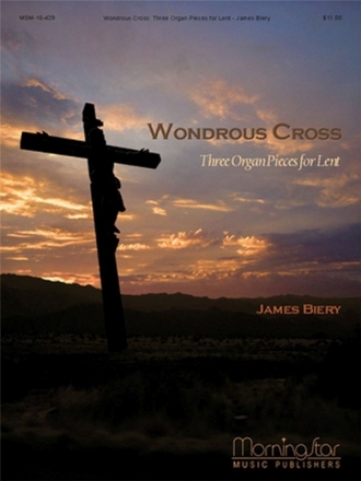 James Biery Wondrous Cross Three Organ Pieces for Lent Organ