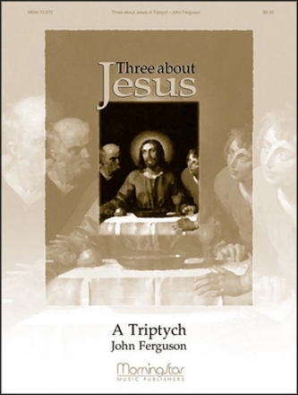 John Ferguson Three About Jesus: A Triptych Organ