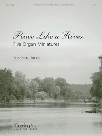 Sondra K. Tucker Peace Like a River Five Organ Miniatures Organ