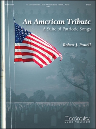 Robert J. Powell An American Tribute A Suite of Patriotic Songs Organ, opt. Trumpet