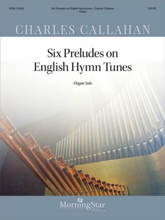 Charles Callahan Six Preludes on English Hymntunes for Organ Solo Organ