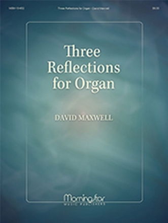 David Maxwell Three Reflections for Organ Organ