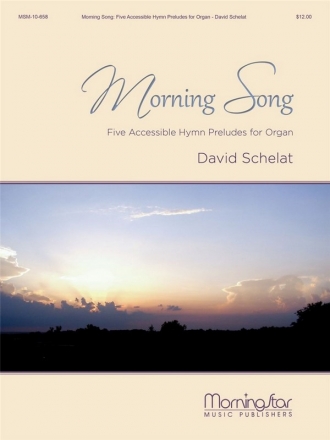 David Schelat Morning Song: Five Accessible Hymn Preludes Organ