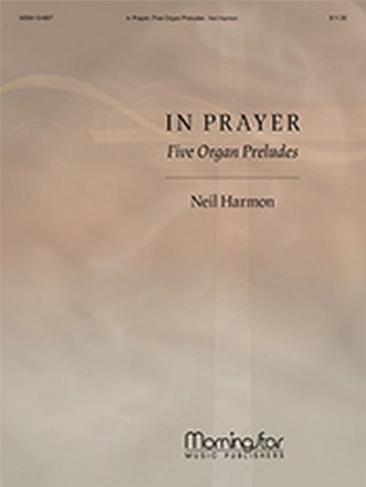 Neil Harmon In Prayer, Five Organ Preludes Organ