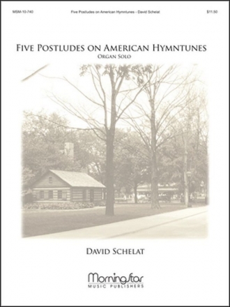 David Schelat Five Postludes on American Hymntunes Organ